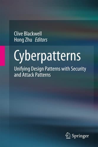 Cyberpatterns Unifying Design Patterns with Security and Attack Patterns