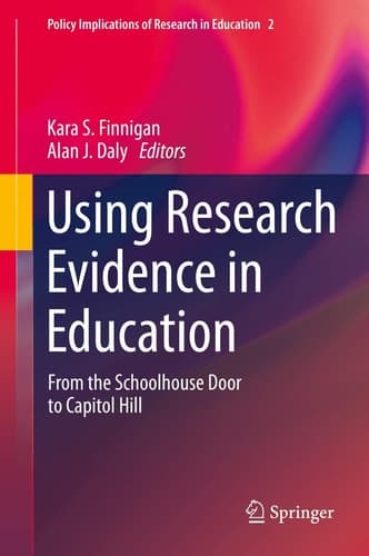 Using Research Evidence in Education From the Schoolhouse Door to Capitol Hill