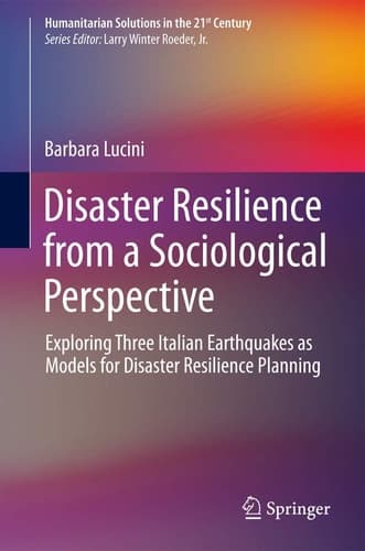 Disaster Resilience from a Sociological Perspective Exploring Three Italian Earthquakes as Models for Disaster Resilience Planning