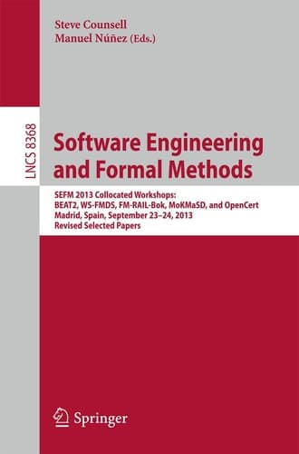 Software Engineering and Formal Methods SEFM 2013 Collocated Workshops: BEAT2, WS-FMDS, FM-RAIL-Bok, MoKMaSD, and OpenCert, Madrid, Spain, September 23-24, 2013, Revised Selected Papers