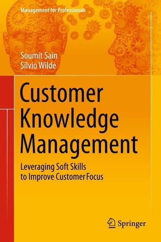 Customer Knowledge Management Leveraging Soft Skills to Improve Customer Focus