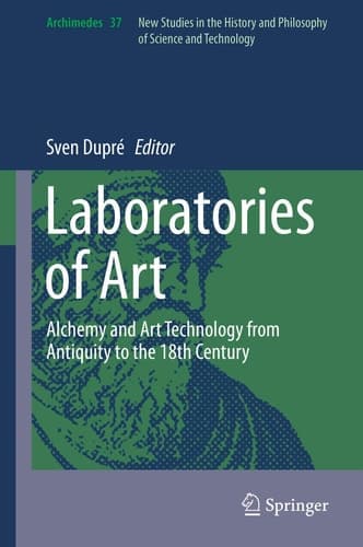 Laboratories of Art Alchemy and Art Technology from Antiquity to the 18th Century