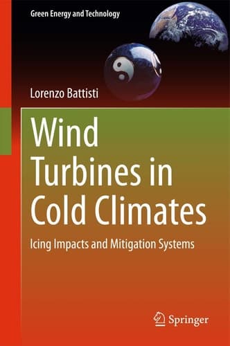 Wind Turbines in Cold Climates Icing Impacts and Mitigation Systems