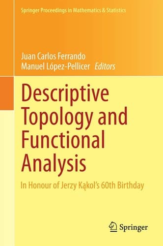 Descriptive Topology and Functional Analysis In Honour of Jerzy Kakol’s 60th Birthday