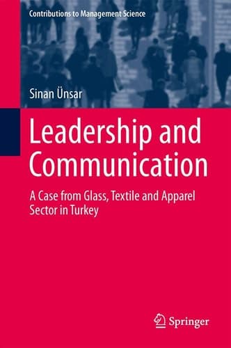 Leadership and Communication A Case from Glass, Textile and Apparel Sector in Turkey