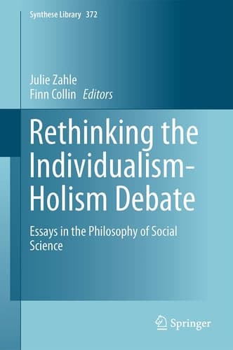 Rethinking the Individualism-Holism Debate Essays in the Philosophy of Social Science