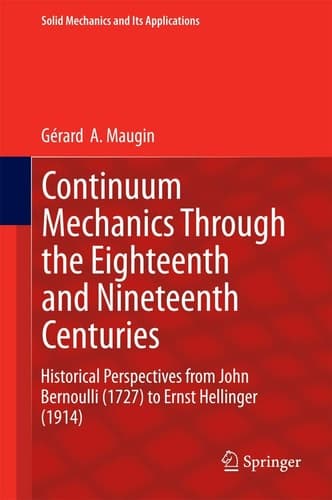 Continuum Mechanics Through the Eighteenth and Nineteenth Centuries Historical Perspectives from John Bernoulli (1727) to Ernst Hellinger (1914)