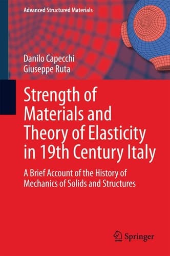 Strength of Materials and Theory of Elasticity in 19th Century Italy A Brief Account of the History of Mechanics of Solids and Structures