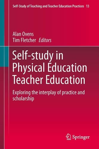 Self-Study in Physical Education Teacher Education Exploring the interplay of practice and scholarship