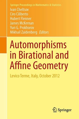 Automorphisms in Birational and Affine Geometry Levico Terme, Italy, October 2012