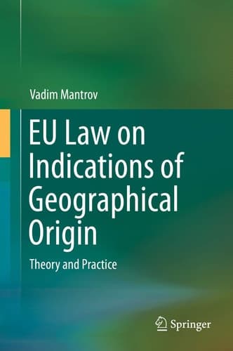 EU Law on Indications of Geographical Origin Theory and Practice
