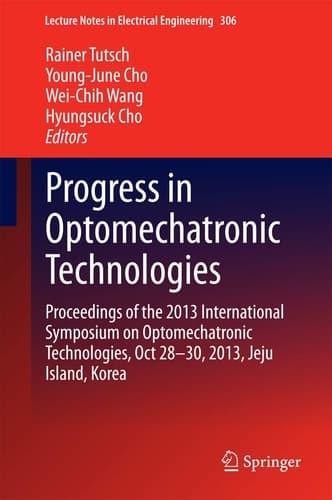 Progress in Optomechatronic Technologies Proceedings of the 2013 International Symposium on Optomechatronic Technologies, Oct 28–30, 2013, Jeju Island, Korea