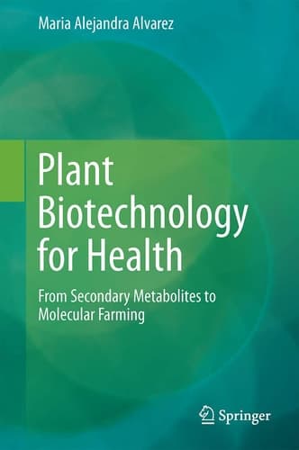 Plant Biotechnology for Health From Secondary Metabolites to Molecular Farming