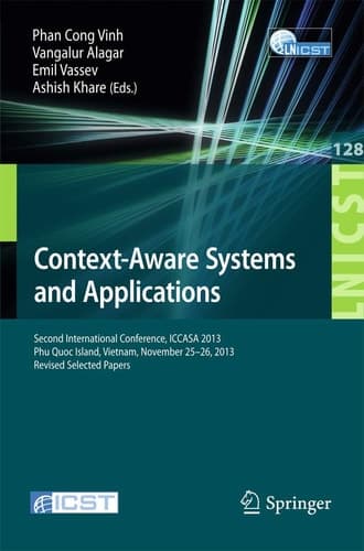 Context-Aware Systems and Applications Second International Conference, ICCASA 2013, Phu Quoc Island, Vietnam, November 25-26, 2013, Revised Selected Papers