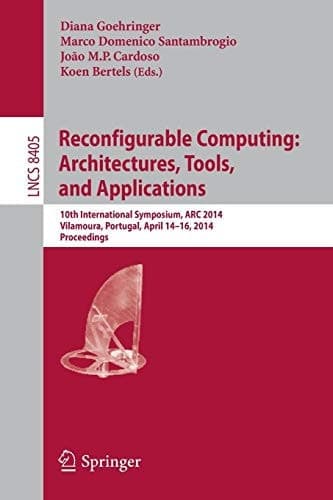 Reconfigurable Computing: Architectures, Tools, and Applications 10th International Symposium, ARC 2014, Vilamoura, Portugal, April 14-16, 2014. Proceedings