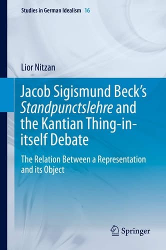 Jacob Sigismund Beck’s Standpunctslehre and the Kantian Thing-in-itself Debate The Relation Between a Representation and its Object
