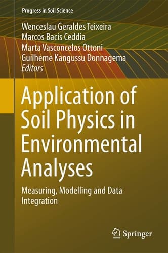 Application of Soil Physics in Environmental Analyses Measuring, Modelling and Data Integration