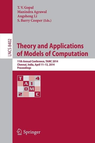 Theory and Applications of Models of Computation 11th Annual Conference, TAMC 2014, Chennai, India, April 11-13, 2014, Proceedings