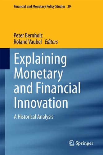 Explaining Monetary and Financial Innovation A Historical Analysis