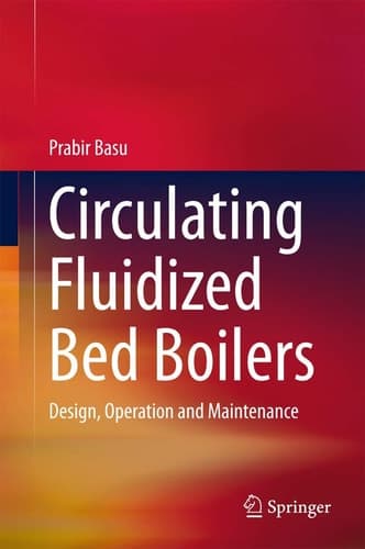 Circulating Fluidized Bed Boilers Design, Operation and Maintenance