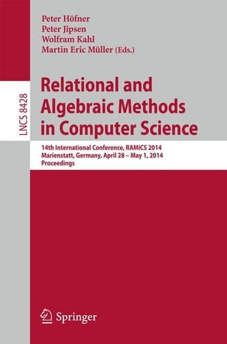 Relational and Algebraic Methods in Computer Science 14th International Conference, RAMiCS 2014, Marienstatt, Germany, April 28 -- May 1, 2014, Proceedings