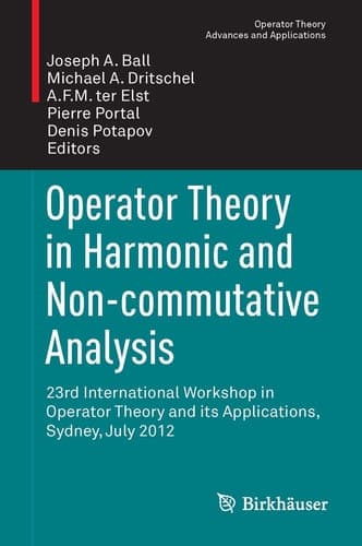 Operator Theory in Harmonic and Non-commutative Analysis 23rd International Workshop in Operator Theory and its Applications, Sydney, July 2012