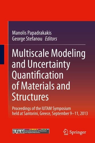 Multiscale Modeling and Uncertainty Quantification of Materials and Structures Proceedings of the IUTAM Symposium held at Santorini, Greece, September 9-11, 2013.