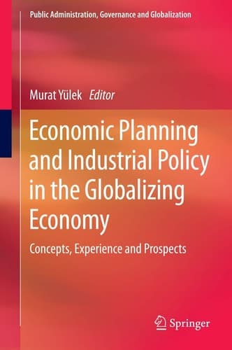Economic Planning and Industrial Policy in the Globalizing Economy Concepts, Experience and Prospects