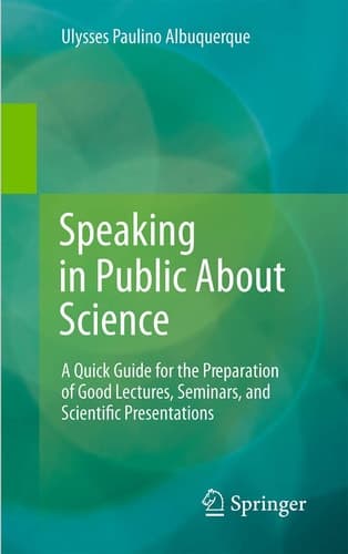Speaking in Public About Science A Quick Guide for the Preparation of Good Lectures, Seminars, and Scientific Presentations