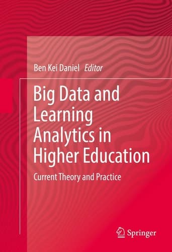 Big Data and Learning Analytics in Higher Education Current Theory and Practice