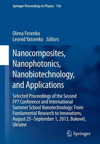 Nanocomposites, Nanophotonics, Nanobiotechnology, and Applications Selected Proceedings of the Second FP7 Conference and International Summer School Nanotechnology: From Fundamental Research to Innovations, August 25-September 1, 2013, Bukovel, Ukraine