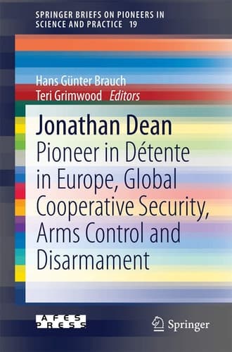 Jonathan Dean Pioneer in Détente in Europe, Global Cooperative Security, Arms Control and Disarmament