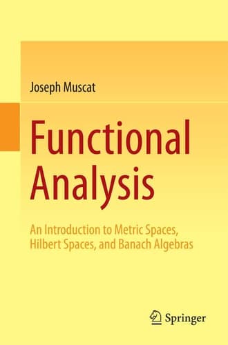 Functional Analysis An Introduction to Metric Spaces, Hilbert Spaces, and Banach Algebras