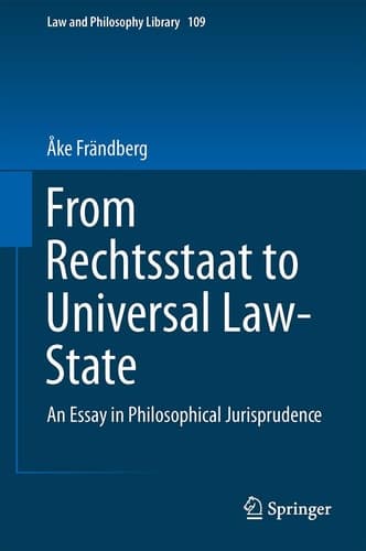 From Rechtsstaat to Universal Law-State An Essay in Philosophical Jurisprudence