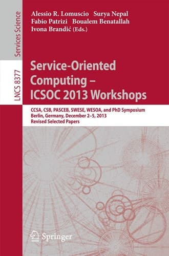 Service-Oriented Computing--ICSOC 2013 Workshops CCSA, CSB, PASCEB, SWESE, WESOA, and PhD Symposium, Berlin, Germany, December 2-5, 2013. Revised Selected Papers