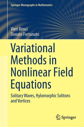 Variational Methods in Nonlinear Field Equations Solitary Waves, Hylomorphic Solitons and Vortices