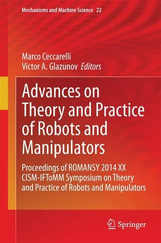 Advances on Theory and Practice of Robots and Manipulators Proceedings of Romansy 2014 XX CISM-IFToMM Symposium on Theory and Practice of Robots and Manipulators