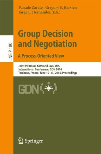 Group Decision and Negotiation. A Process-Oriented View Joint INFORMS-GDN and EWG-DSS International Conference, GDN 2014, Toulouse, France, June 10-13, 2014, Proceedings