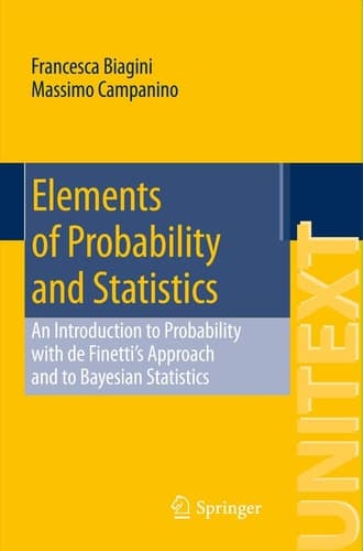 Elements of Probability and Statistics An introduction to probability with the De Finetti approach and to Bayesian statistics