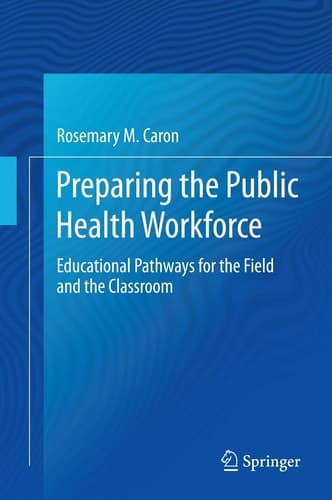 Preparing the Public Health Workforce Educational Pathways for the Field and the Classroom