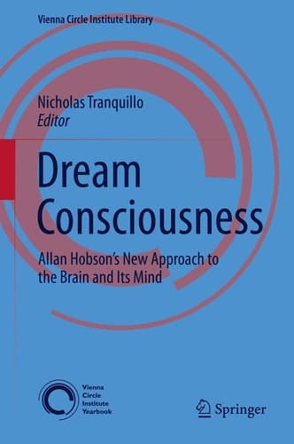 Dream Consciousness Allan Hobson’s New Approach to the Brain and Its Mind