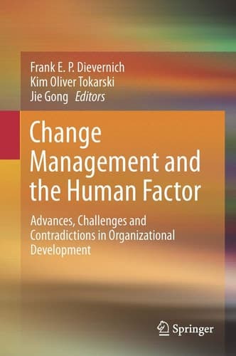 Change Management and the Human Factor Advances, Challenges and Contradictions in Organizational Development