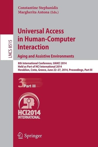 Universal Access in Human-Computer Interaction: Aging and Assistive Environments 8th International Conference, UAHCI 2014, Held as Part of HCI International 2014, Heraklion, Crete, Greece, June 22-27, 2014, Proceedings, Part III