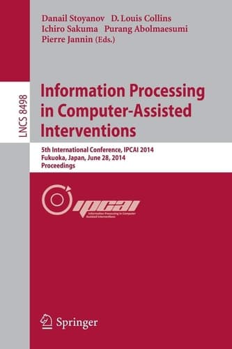 Information Processing in Computer-Assisted Interventions 5th International Conference, IPCAI 2014, Fukuoka, Japan, June 28, 2014 Proceedings
