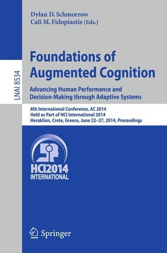 Foundations of Augmented Cognition. Advancing Human Performance and Decision-Making through Adaptive Systems 8th International Conference, AC 2014, Held as Part of HCI International 2014, Heraklion, Crete, Greece, June 22-27, 2014, Proceedings