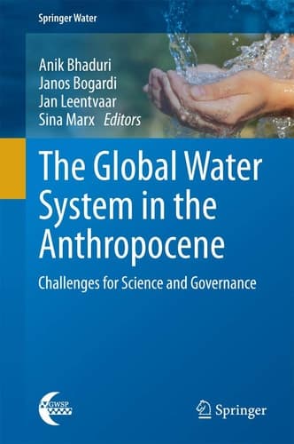 The Global Water System in the Anthropocene Challenges for Science and Governance