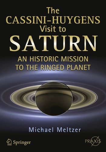 The Cassini-Huygens Visit to Saturn An Historic Mission to the Ringed Planet