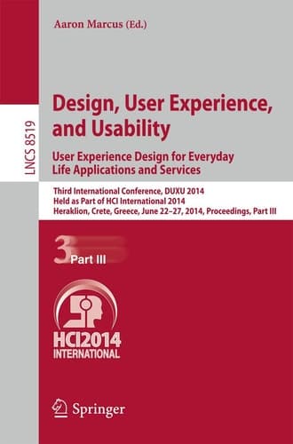 Design, User Experience, and Usability: User Experience Design for Everyday Life Applications and Services Third International Conference, DUXU 2014, Held as Part of HCI International 2014, Heraklion, Crete, Greece, June 22-27, 2014, Proceedings, Part III