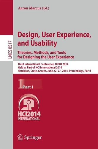 Design, User Experience, and Usability: Theories, Methods, and Tools for Designing the User Experience Third International Conference, DUXU 2014, Held as Part of the HCI International 2014, Heraklion, Crete, Greece, June 22-27, 2014, Proceedings, Part I