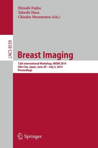 Breast Imaging 12th International Workshop, IWDM 2014, Gifu City, Japan, June 29 - July 2, 2014, Proceedings